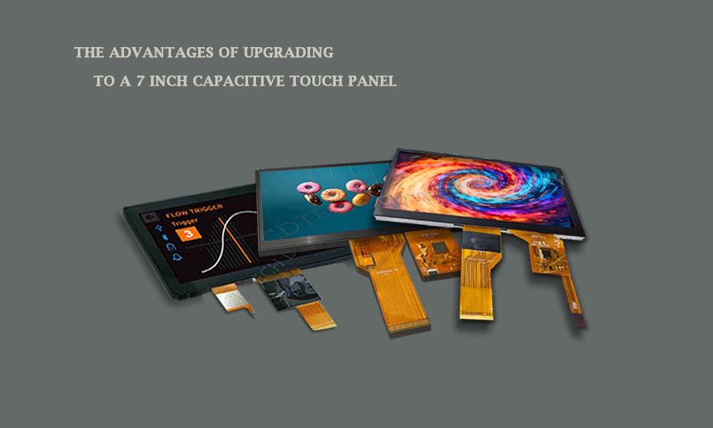 The Advantages of Upgrading to a 7 Inch Capacitive Touch Panel new